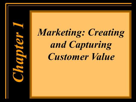 Chapter 1 Marketing: Creating and Capturing Customer Value.