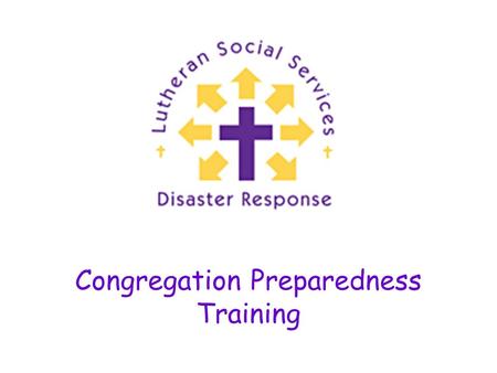 Congregation Preparedness Training. What is a Disaster? “A disaster is an event that disrupts normal life, causing physical or mental trauma and/or damage.