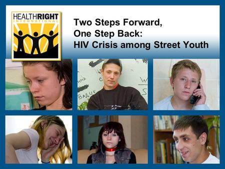 Two Steps Forward, One Step Back: HIV Crisis among Street Youth.