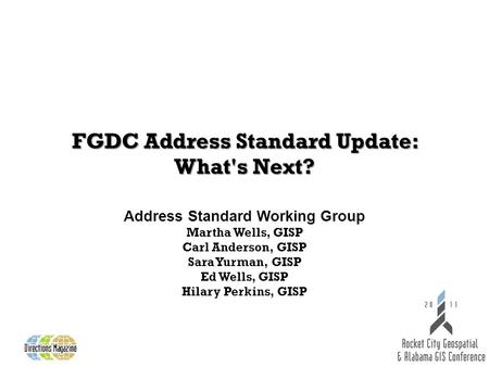 FGDC Address Standard Update: What's Next? Address Standard Working Group Martha Wells, GISP Carl Anderson, GISP Sara Yurman, GISP Ed Wells, GISP Hilary.