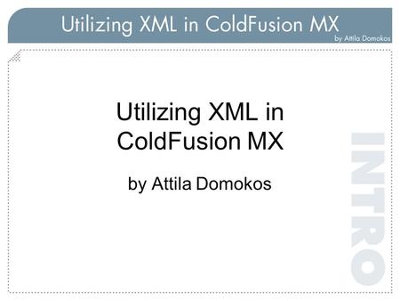 Utilizing XML in ColdFusion MX by Attila Domokos.