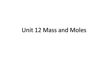 Unit 12 Mass and Moles.