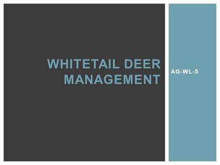 AG-WL-5 WHITETAIL DEER MANAGEMENT. †Can a landowner have both large numbers of deer and a lot of older, large-antlered bucks?