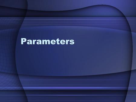 Parameters. Overview A Reminder Why Parameters are Needed How Parameters Work Value Parameters Reference Parameters Out Parameters.