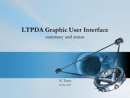 Tot 15 LTPDA Graphic User Interface summary and status N. Tateo 26/06/2007.