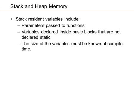 Stack and Heap Memory Stack resident variables include:
