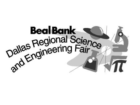 BEAL BANK DALLAS REGIONAL SCIENCE & ENGINEERING FAIR 52 nd YEAR JUDGING ORIENTATION WELCOME.