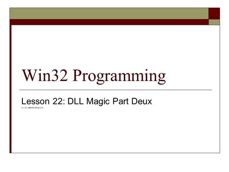 Win32 Programming Lesson 22: DLL Magic Part Deux All your base are belong to us…