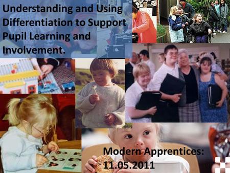 Understanding and Using Differentiation to Support Pupil Learning and Involvement. Modern Apprentices: 11.05.2011.