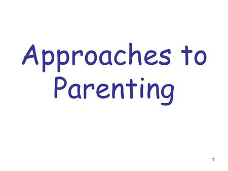 1 Approaches to Parenting. 2 Define Terms 1.Authoritarian 2.Democratic 3.Goal 4.Parenting style 5.Permissive 6.personality.