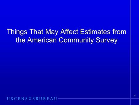 1 Things That May Affect Estimates from the American Community Survey.