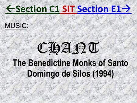  Section C1 SIT Section E1  MUSIC: CHANT The Benedictine Monks of Santo Domingo de Silos (1994)