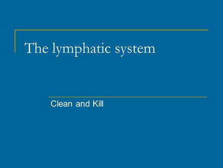 The lymphatic system Clean and Kill. Ducts and Drains The lymphatic system is an extensive drainage system that returns water and proteins from various.