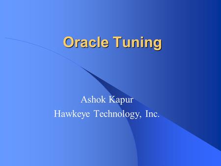 Oracle Tuning Ashok Kapur Hawkeye Technology, Inc.