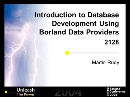 Introduction to Database Development Using Borland Data Providers 2128 Martin Rudy.