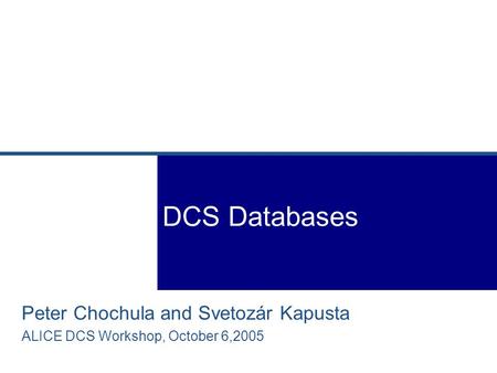 Peter Chochula and Svetozár Kapusta ALICE DCS Workshop, October 6,2005 DCS Databases.