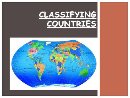 CLASSIFYING COUNTRIES.  USA  Russia  Spain  Argentina  Mexico  Brazil  China  South Africa  Greece  Dem. Rep. Congo  Finland  Germany  Jamaica.
