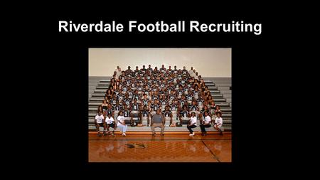 Riverdale Football Recruiting. RIVERDALE HIGH SCHOOL FOOTBALL RECRUITING RESULTS 2014 Vanderbilt University, United States Military Academy, Furman University,