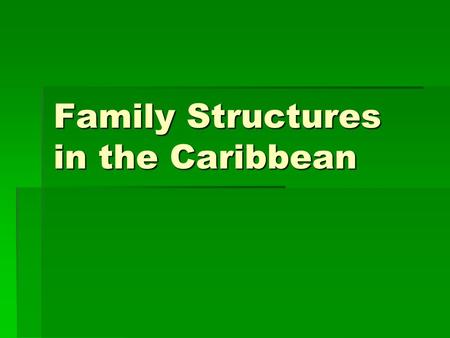 Family Structures in the Caribbean. African-Caribbean Families  Approximately 80 to 90 percent of families in the Caribbean are from an African background.