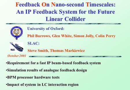 Feedback On Nano-second Timescales: An IP Feedback System for the Future Linear Collider Requirement for a fast IP beam-based feedback system Simulation.