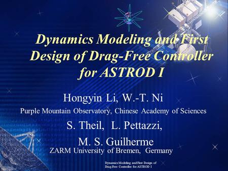 Dynamics Modeling and First Design of Drag-Free Controller for ASTROD I Hongyin Li, W.-T. Ni Purple Mountain Observatory, Chinese Academy of Sciences S.