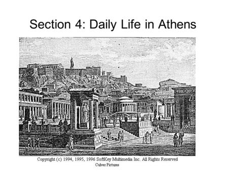 Section 4: Daily Life in Athens. I. The Athenian Economy Most Athenian citizens were farmers who grew olives, grapes, and figs on terraced hillsides.