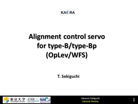 Takanori Sekiguchi External Review Alignment control servo for type-B/type-Bp (OpLev/WFS) 1 T. Sekiguchi.