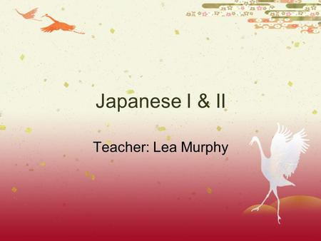 Japanese I & II Teacher: Lea Murphy About Me  8th Year at Amador Valley High School  Credentials  B.A. Mathematics  CA Single Subject-Japanese and.