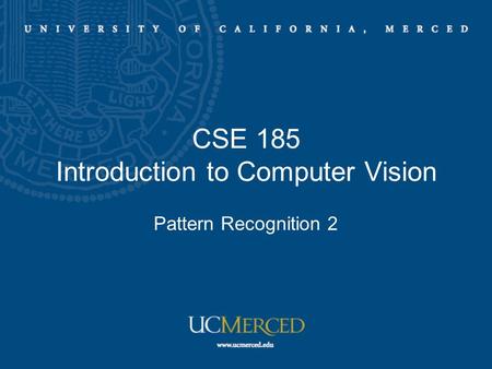 CSE 185 Introduction to Computer Vision Pattern Recognition 2.