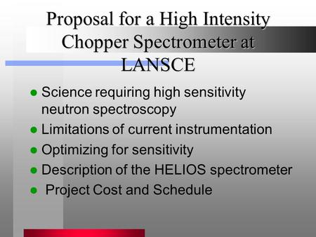 Proposal for a High Intensity Chopper Spectrometer at LANSCE Science requiring high sensitivity neutron spectroscopy Limitations of current instrumentation.