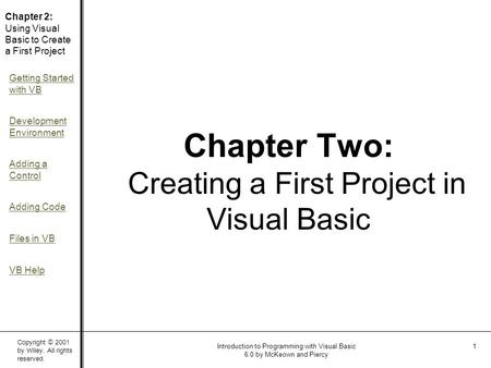Copyright © 2001 by Wiley. All rights reserved. Chapter 2: Using Visual Basic to Create a First Project Getting Started with VB Development Environment.