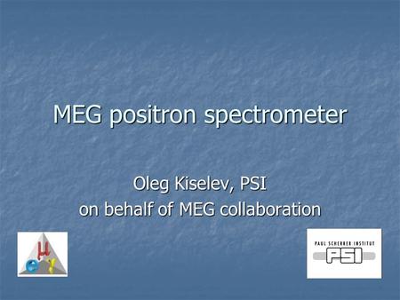 MEG positron spectrometer Oleg Kiselev, PSI on behalf of MEG collaboration.
