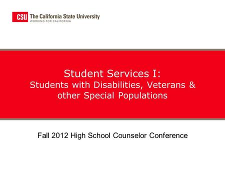 Student Services I: Students with Disabilities, Veterans & other Special Populations Fall 2012 High School Counselor Conference.