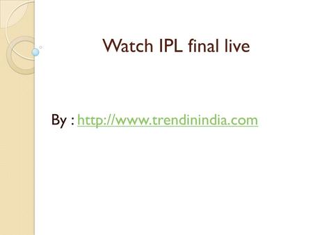 Watch IPL final live By :