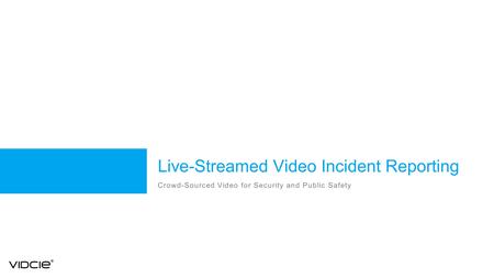 Live-Streamed Video Incident Reporting Crowd-Sourced Video for Security and Public Safety.
