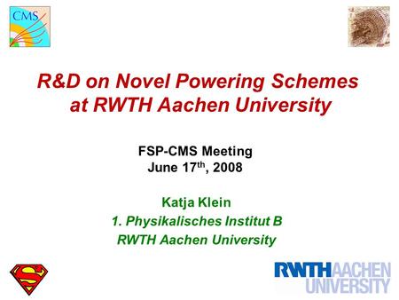 R&D on Novel Powering Schemes at RWTH Aachen University FSP-CMS Meeting June 17 th, 2008 Katja Klein 1. Physikalisches Institut B RWTH Aachen University.