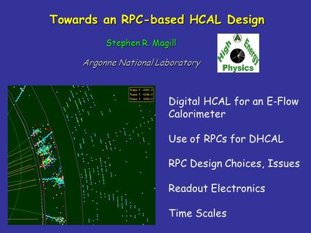 Towards an RPC-based HCAL Design Stephen R. Magill Argonne National Laboratory Digital HCAL for an E-Flow Calorimeter Use of RPCs for DHCAL RPC Design.