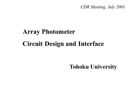 Array Photometer Circuit Design and Interface Tohoku University CDR Meeting, July 2001.