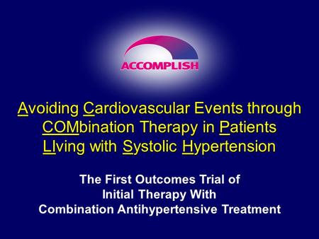 Avoiding Cardiovascular Events through COMbination Therapy in Patients LIving with Systolic Hypertension The First Outcomes Trial of Initial Therapy With.