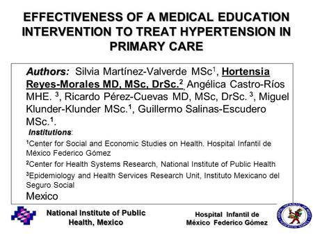 EFFECTIVENESS OF A MEDICAL EDUCATION INTERVENTION TO TREAT HYPERTENSION IN PRIMARY CARE Authors Institutions Authors: Silvia Martínez-Valverde MSc 1, Hortensia.