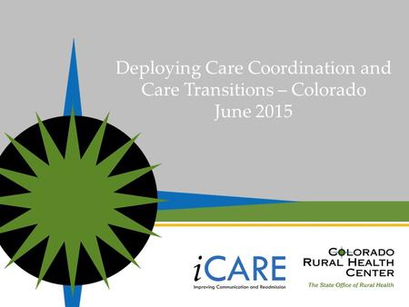 Deploying Care Coordination and Care Transitions – Colorado June 2015.