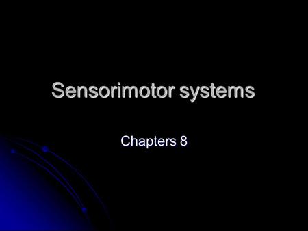 Sensorimotor systems Chapters 8.