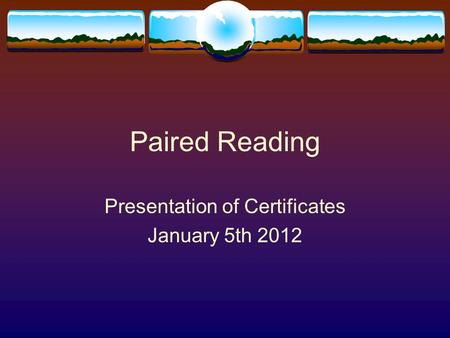 Paired Reading Presentation of Certificates January 5th 2012.