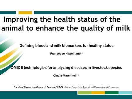 Improving the health status of the animal to enhance the quality of milk Defining blood and milk biomarkers for healthy status Francesco Napolitano * OMICS.