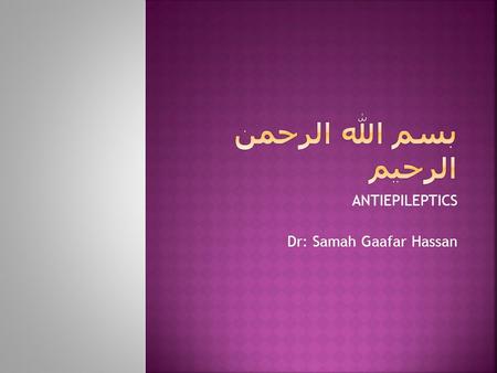 ANTIEPILEPTICS Dr: Samah Gaafar Hassan.  a periodic recurrence of seizures with or without convulsions.  A convulsion implies violent, involuntary contraction(s)