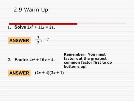 2.9 Warm Up 1. Solve 2x2 + 11x = , –7 ANSWER 2