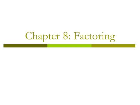 Chapter 8: Factoring.