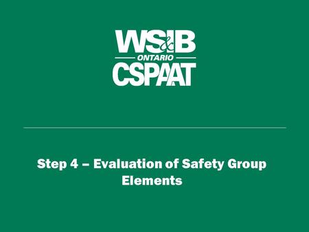 Step 4 – Evaluation of Safety Group Elements. Achieving an Element Implement 5 Steps to Managing Health & Safety: 1. Written standard 2. Communication.