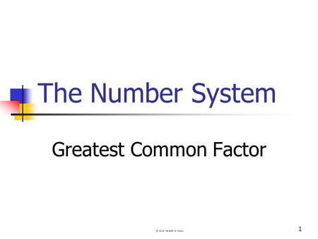 The Number System Greatest Common Factor 1 © 2013 Meredith S. Moody.