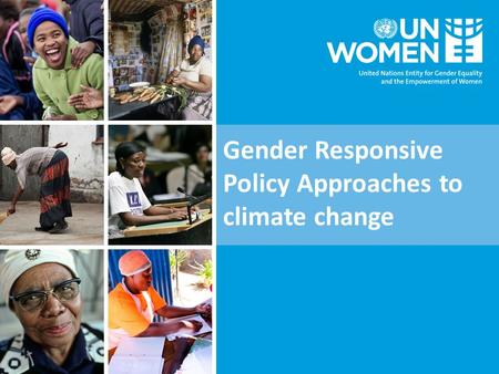 Gender Responsive Policy Approaches to climate change.